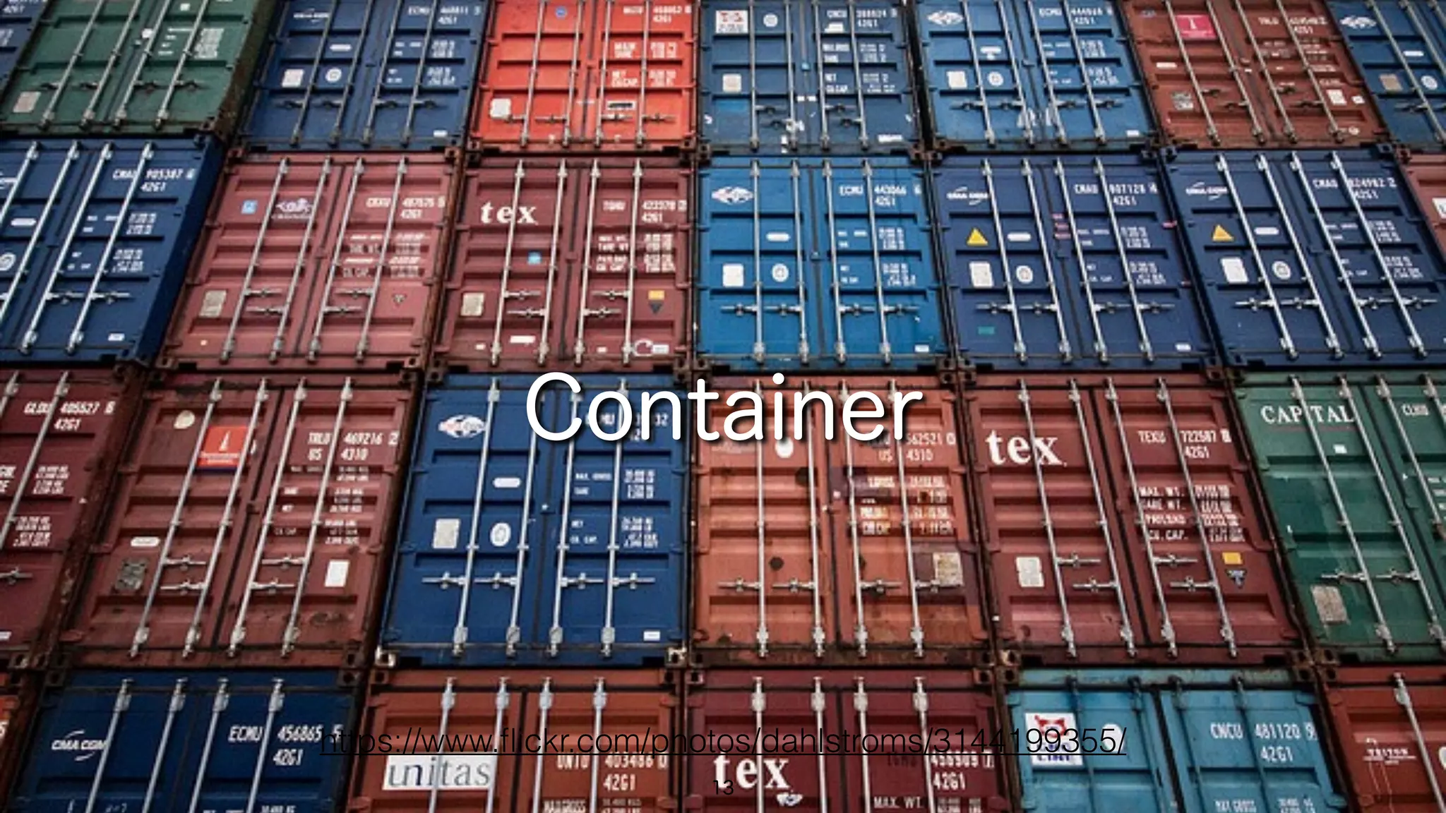 13
Container
https://www.ﬂickr.com/photos/dahlstroms/3144199355/
 