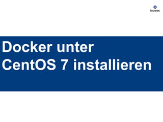 Docker unter
CentOS 7 installieren
 