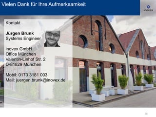 36
Vielen Dank für Ihre Aufmerksamkeit
Kontakt
Jürgen Brunk
Systems Engineer
inovex GmbH
Office München
Valentin-Linhof Str. 2
D-81829 München
Mobil: 0173 3181 003
Mail: juergen.brunk@inovex.de
 