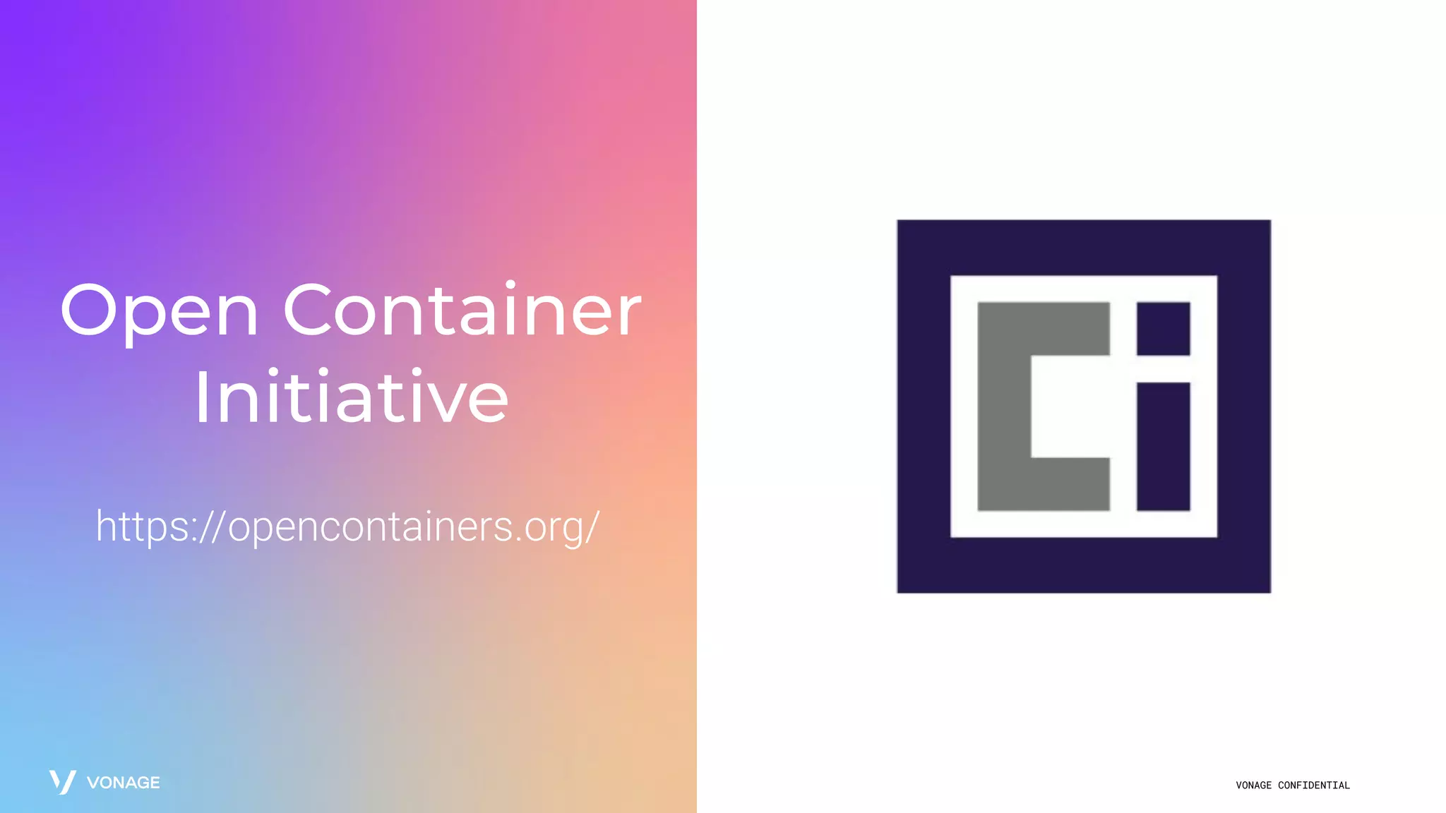 VONAGE CONFIDENTIAL
Open Container
Initiative
https://opencontainers.org/
 