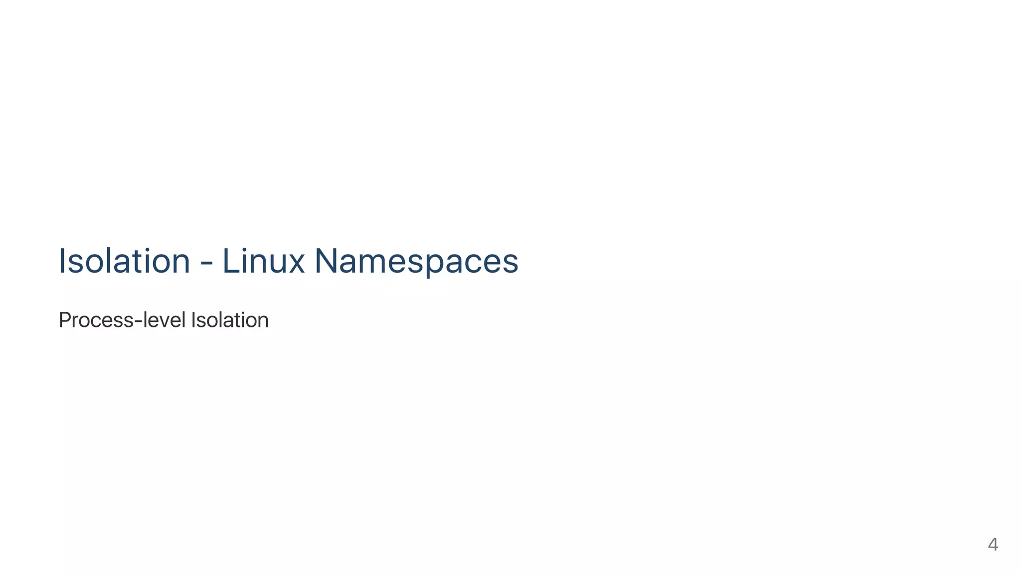 Isolation ‑ Linux Namespaces
Process‑level Isolation
4
 