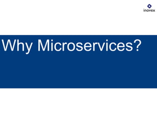 Why Microservices?
 