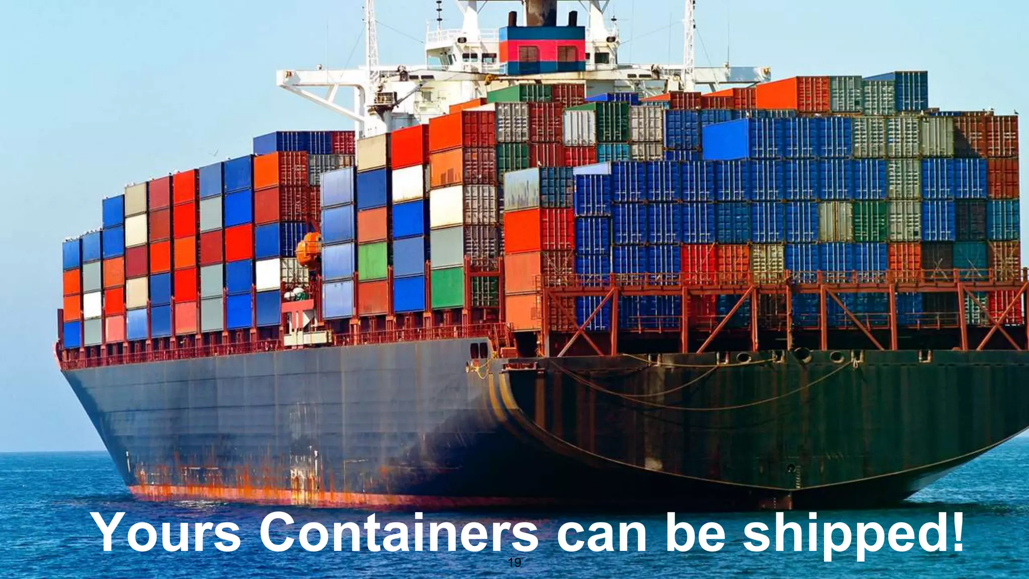 Yours Containers can be shipped!19
 
