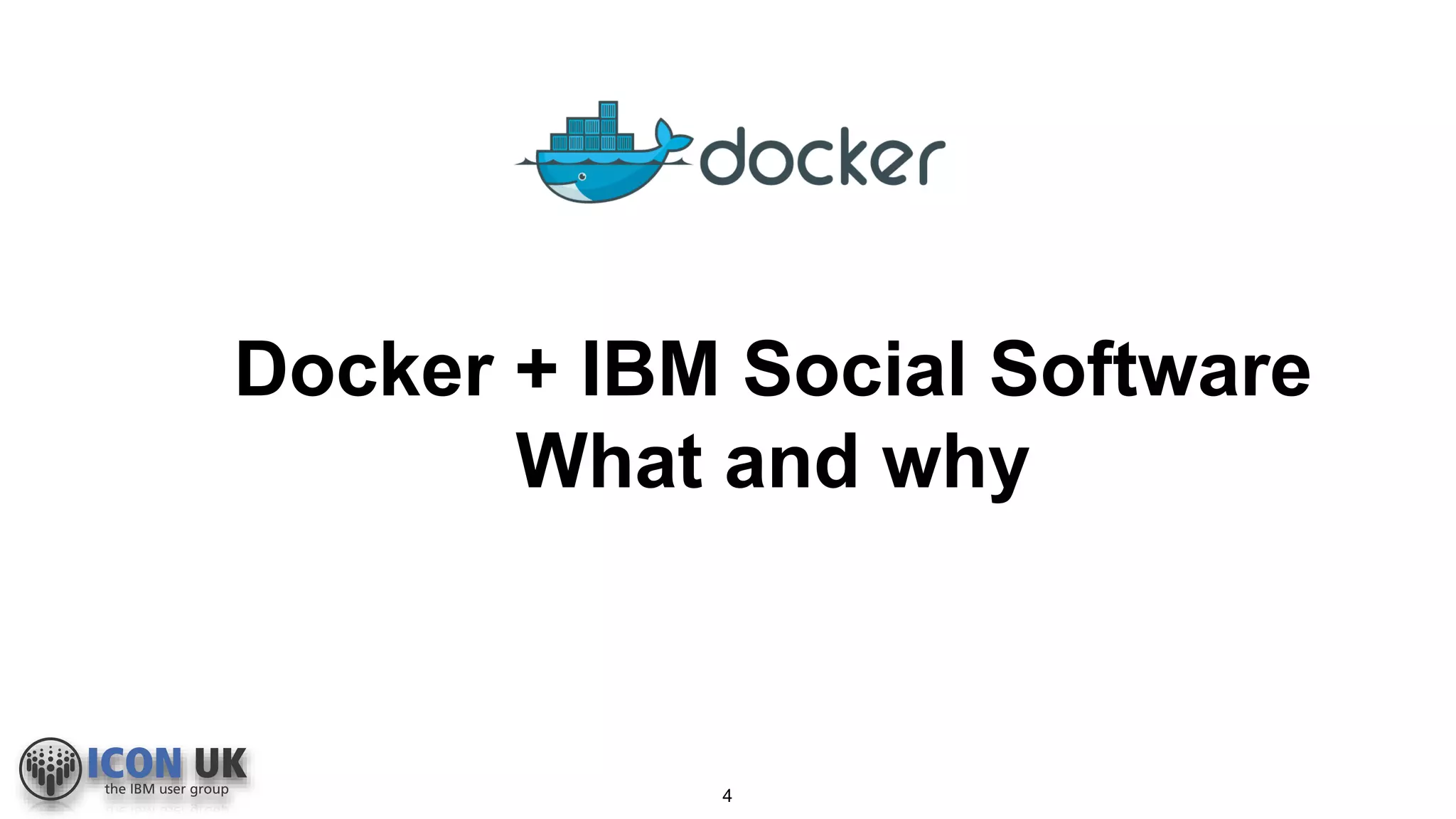 Docker + IBM Social Software
What and why
4
 