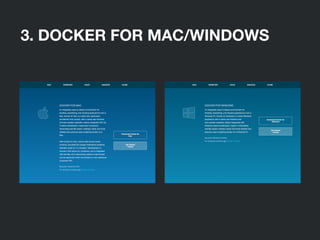 3. DOCKER FOR MAC/WINDOWS
 