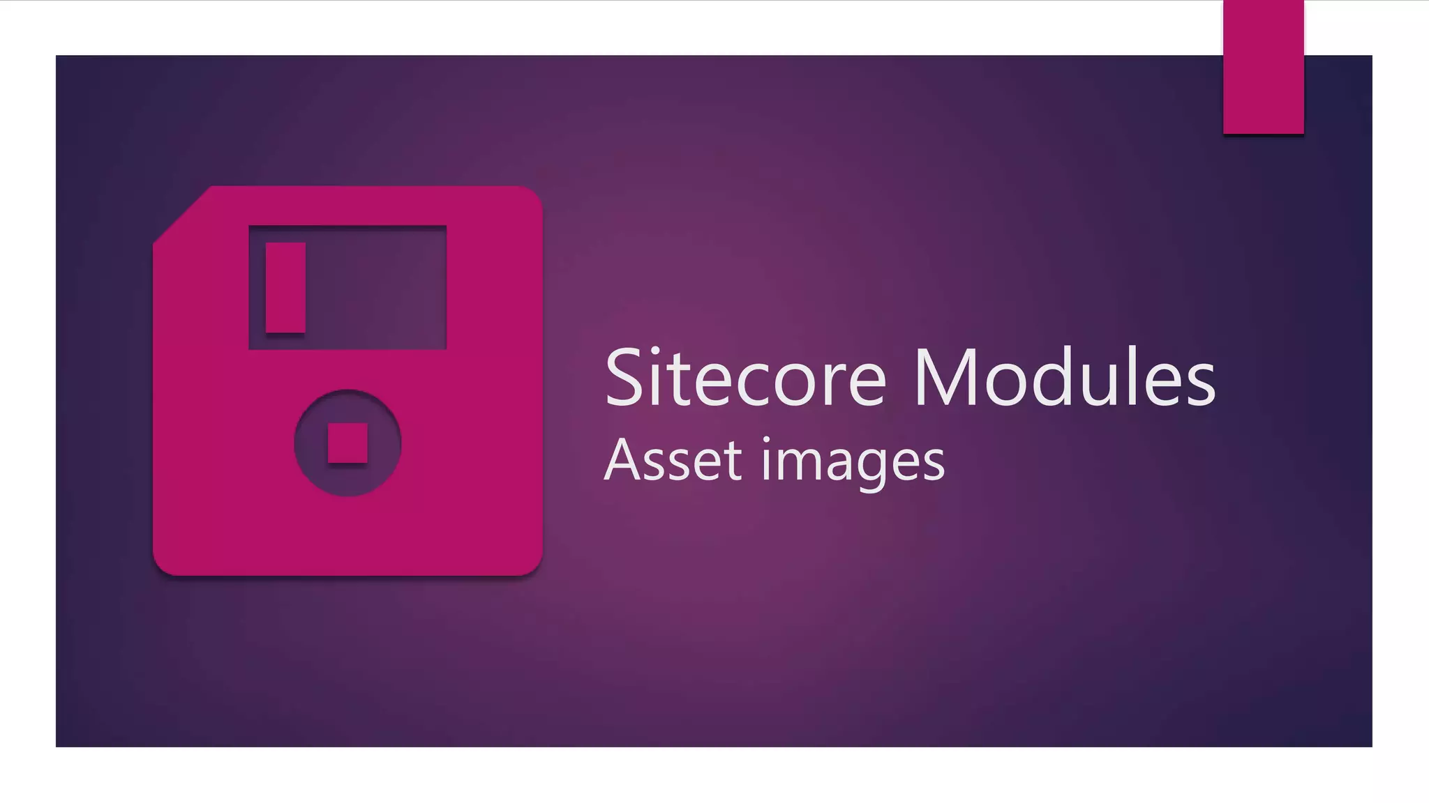 Sitecore Modules
Asset images
 