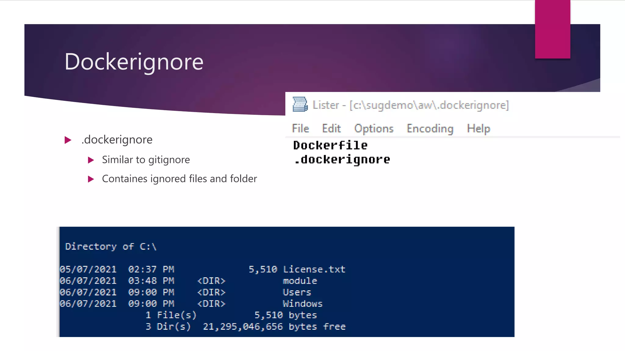 Dockerignore
 .dockerignore
 Similar to gitignore
 Containes ignored files and folder
 