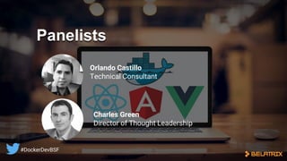 Panelists
Orlando Castillo
Technical Consultant
Charles Green
Director of Thought Leadership
#DockerDevBSF
 