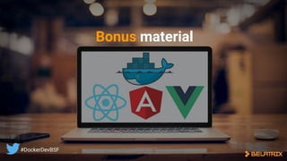 Bonus material
#DockerDevBSF
 