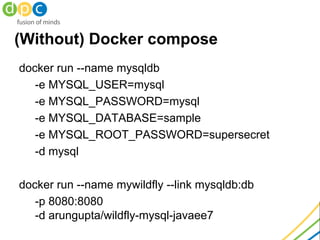 (Without) Docker compose
docker run --name mysqldb
-e MYSQL_USER=mysql
-e MYSQL_PASSWORD=mysql
-e MYSQL_DATABASE=sample
-e...