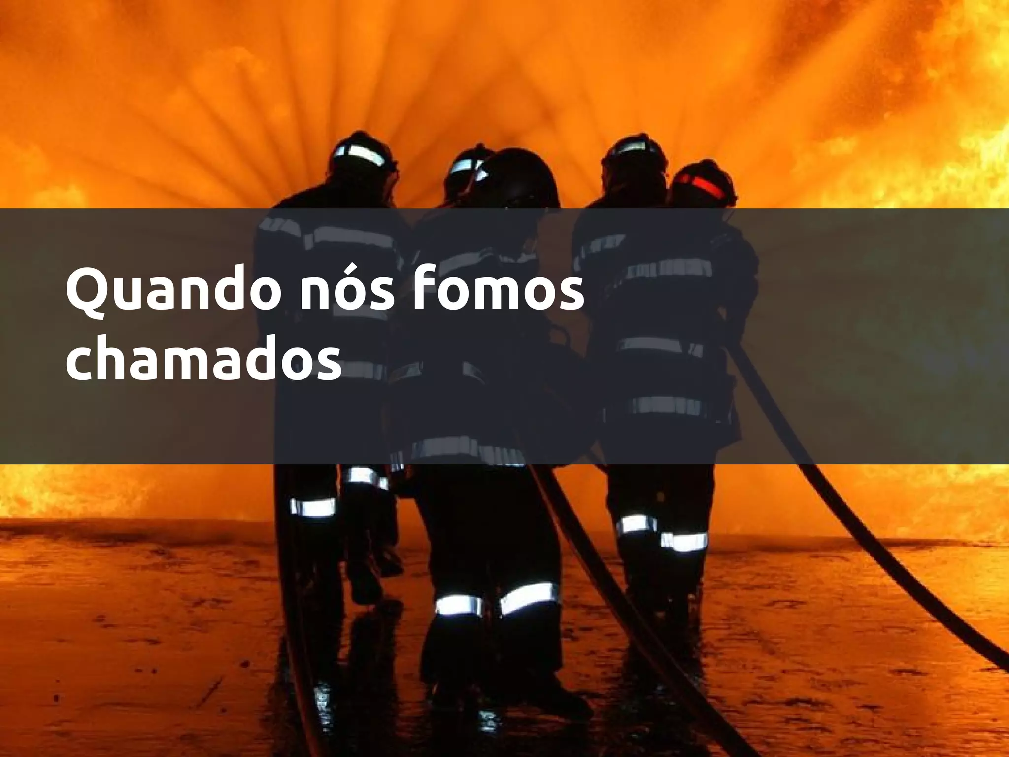 Quando nós fomos
chamados
 