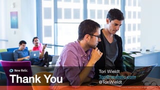 Thank You!
Tori Wieldt
Tori@newrelic.com
@ToriWieldt
9
Conﬁdential ©2008-15 New Relic, Inc. All rights reserved.   
 