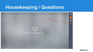Housekeeping / Questions
 