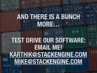 AND THERE IS A BUNCH
MORE…
TEST DRIVE OUR SOFTWARE:
EMAIL ME!
KARTHIK@STACKENGINE.COM
MIKE@STACKENGINE.COM