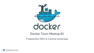 Docker Tours Meetup #1
9 Septembre 2015 @ Cantine numérique
@DockerTours
 