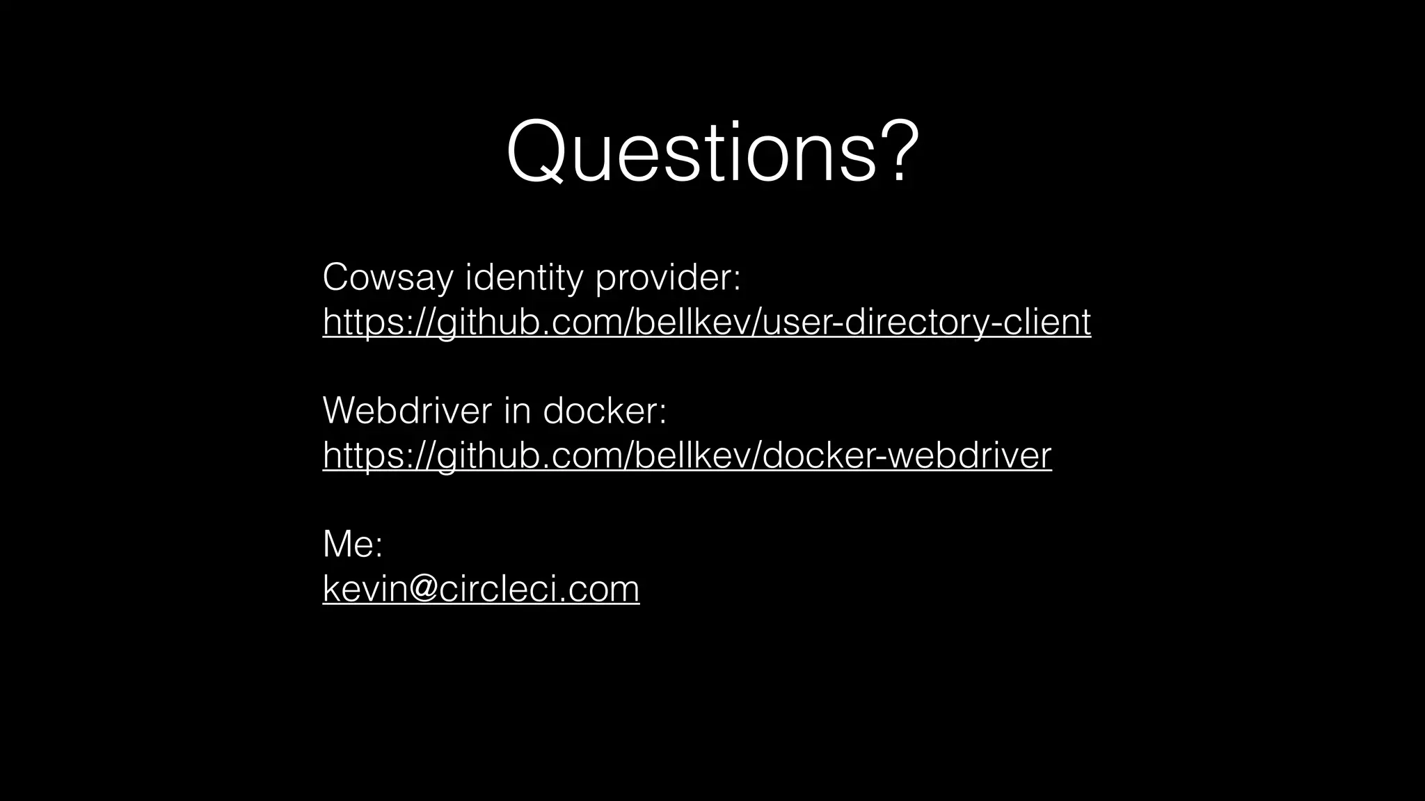 Questions?
Cowsay identity provider:
https://github.com/bellkev/user-directory-client
Webdriver in docker:
https://github.com/bellkev/docker-webdriver
Me:
kevin@circleci.com
 