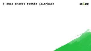 $ sudo chroot rootfs /bin/bash
 