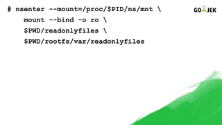 # nsenter --mount=/proc/$PID/ns/mnt 
mount --bind -o ro 
$PWD/readonlyfiles 
$PWD/rootfs/var/readonlyfiles
 