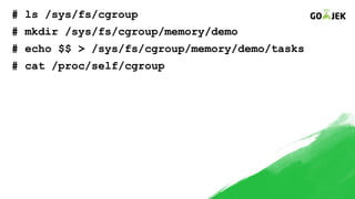 # ls /sys/fs/cgroup
# mkdir /sys/fs/cgroup/memory/demo
# echo $$ > /sys/fs/cgroup/memory/demo/tasks
# cat /proc/self/cgroup
 