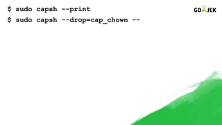 $ sudo capsh --print
$ sudo capsh --drop=cap_chown --
 