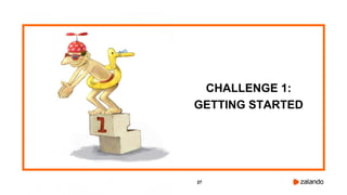 27
CHALLENGE 1:
GETTING STARTED
 