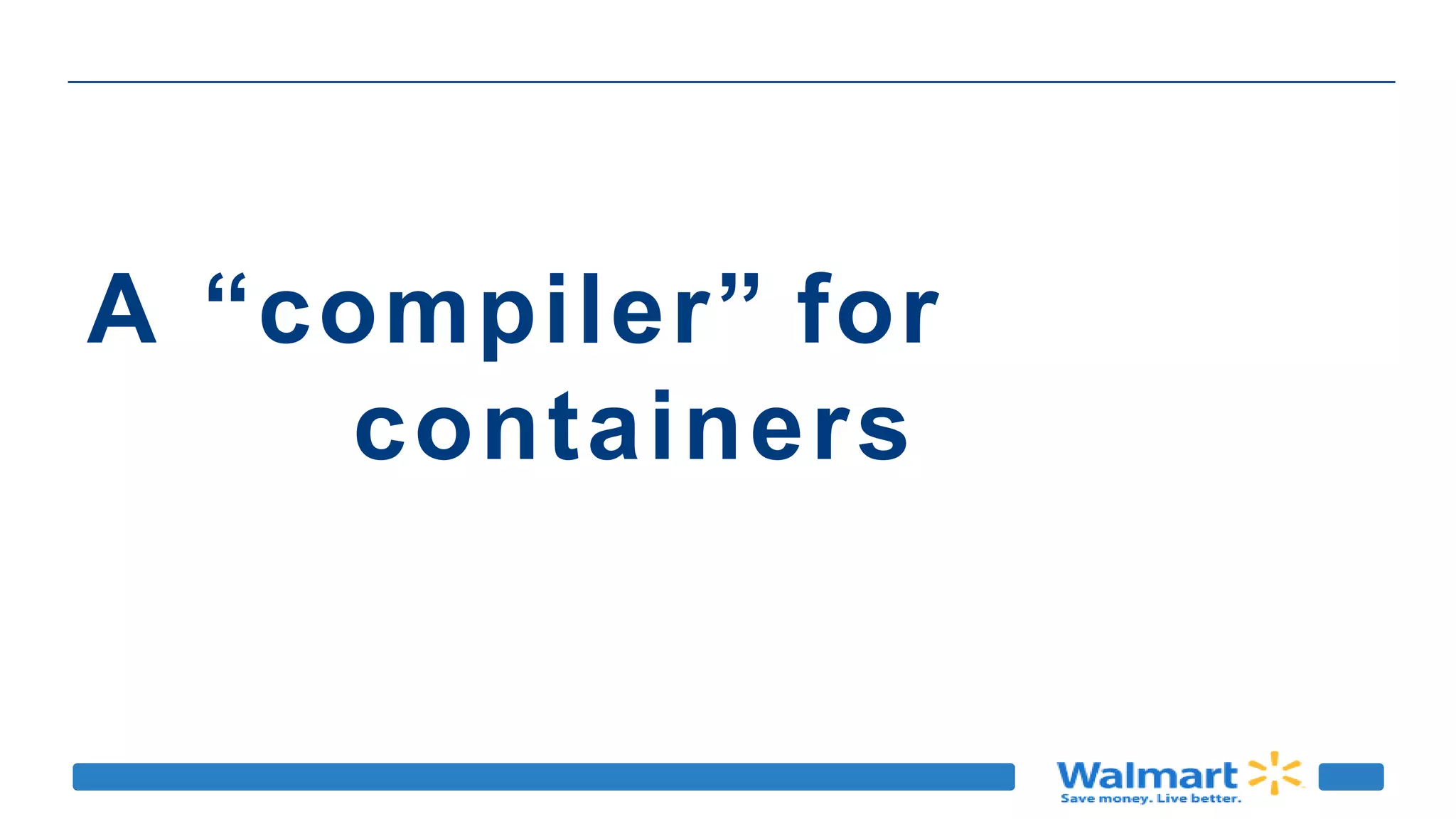 A “compiler” for
containers
 