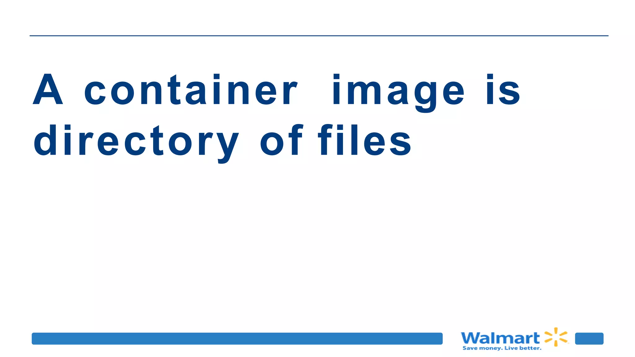 A container image is
directory of files
 