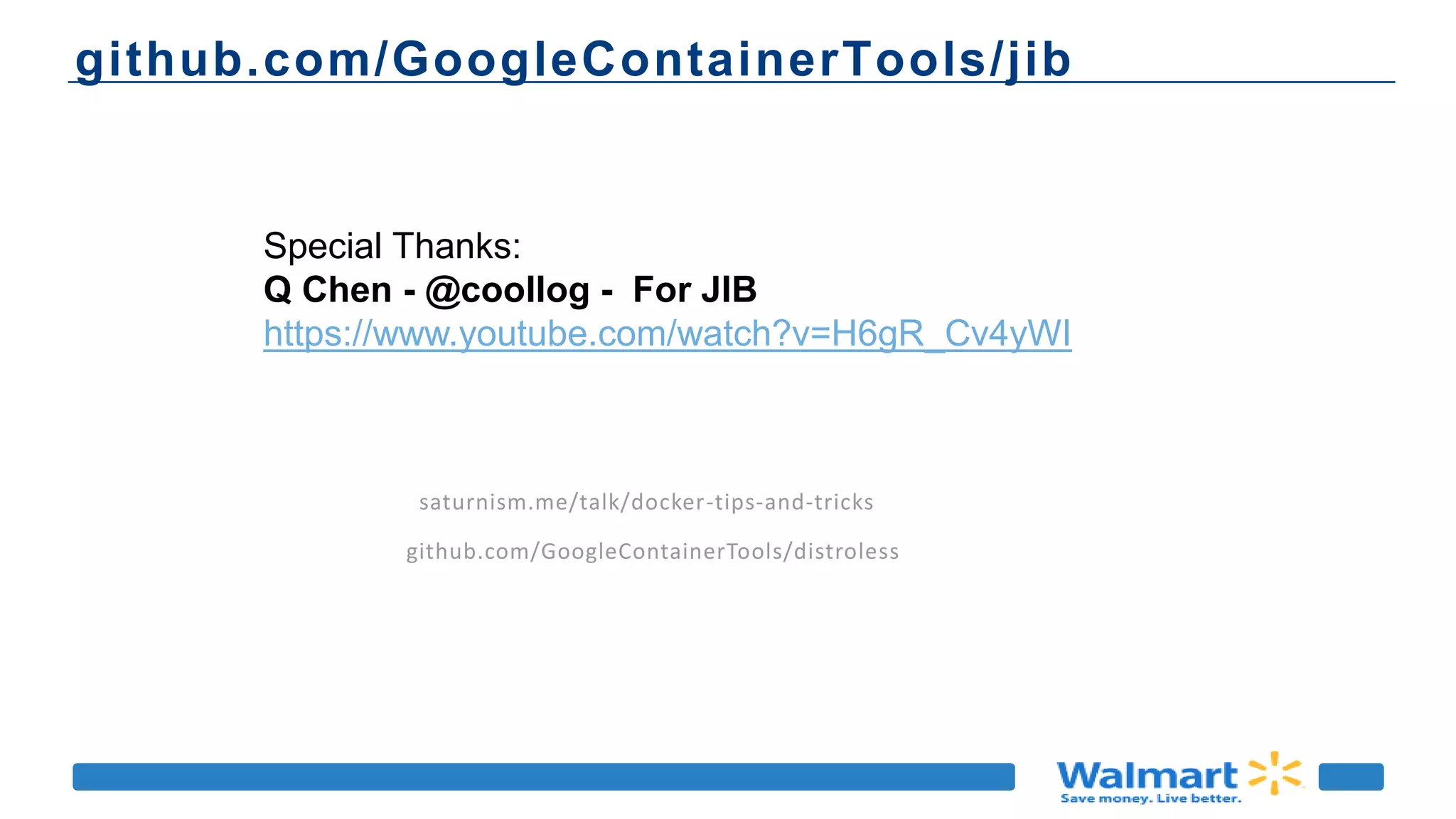 github.com/GoogleContainerTools/jib
saturnism.me/talk/docker-tips-and-tricks
github.com/GoogleContainerTools/distroless
Special Thanks:
Q Chen - @coollog - For JIB
https://www.youtube.com/watch?v=H6gR_Cv4yWI
 