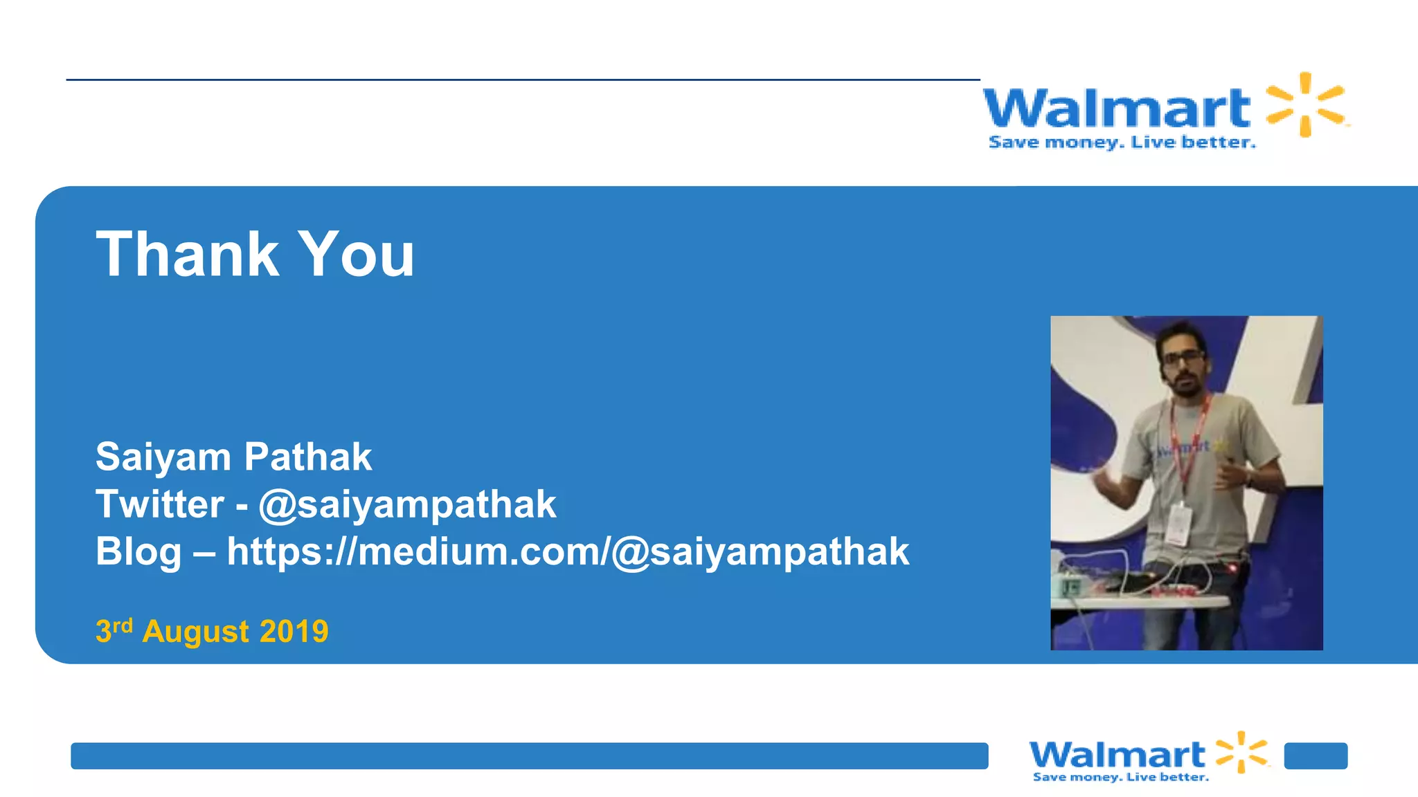 Thank You
Saiyam Pathak
Twitter - @saiyampathak
Blog – https://medium.com/@saiyampathak
3rd August 2019
 