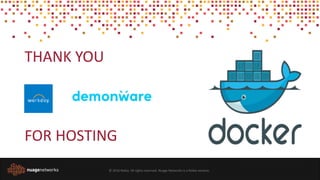 © 2016 Nokia. All rights reserved. Nuage Networks is a Nokia venture.
THANK YOU
FOR HOSTING
 