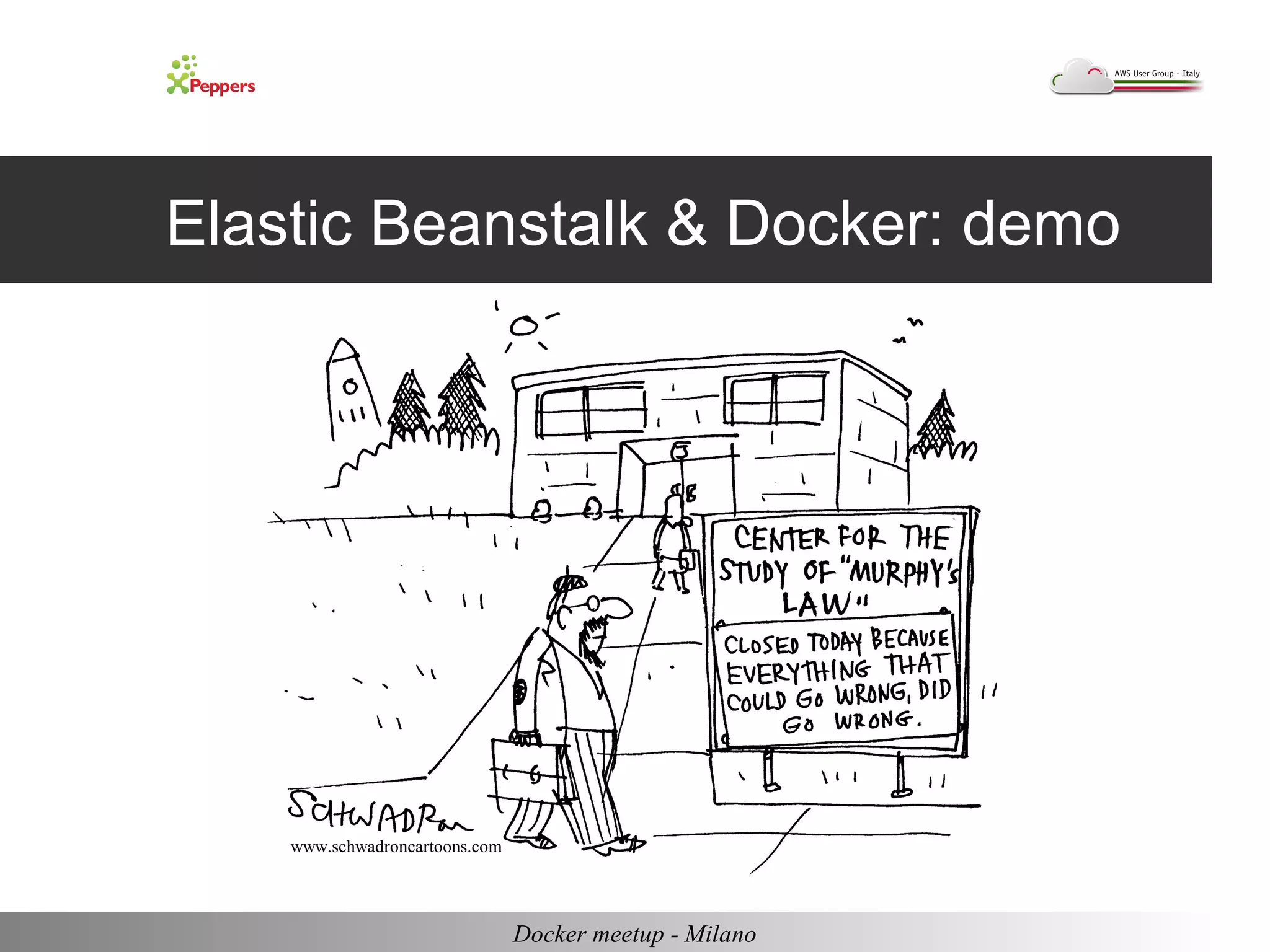 Elastic Beanstalk & Docker: demo 
Docker meetup - Milano 
www.schwadroncartoons.com 
 