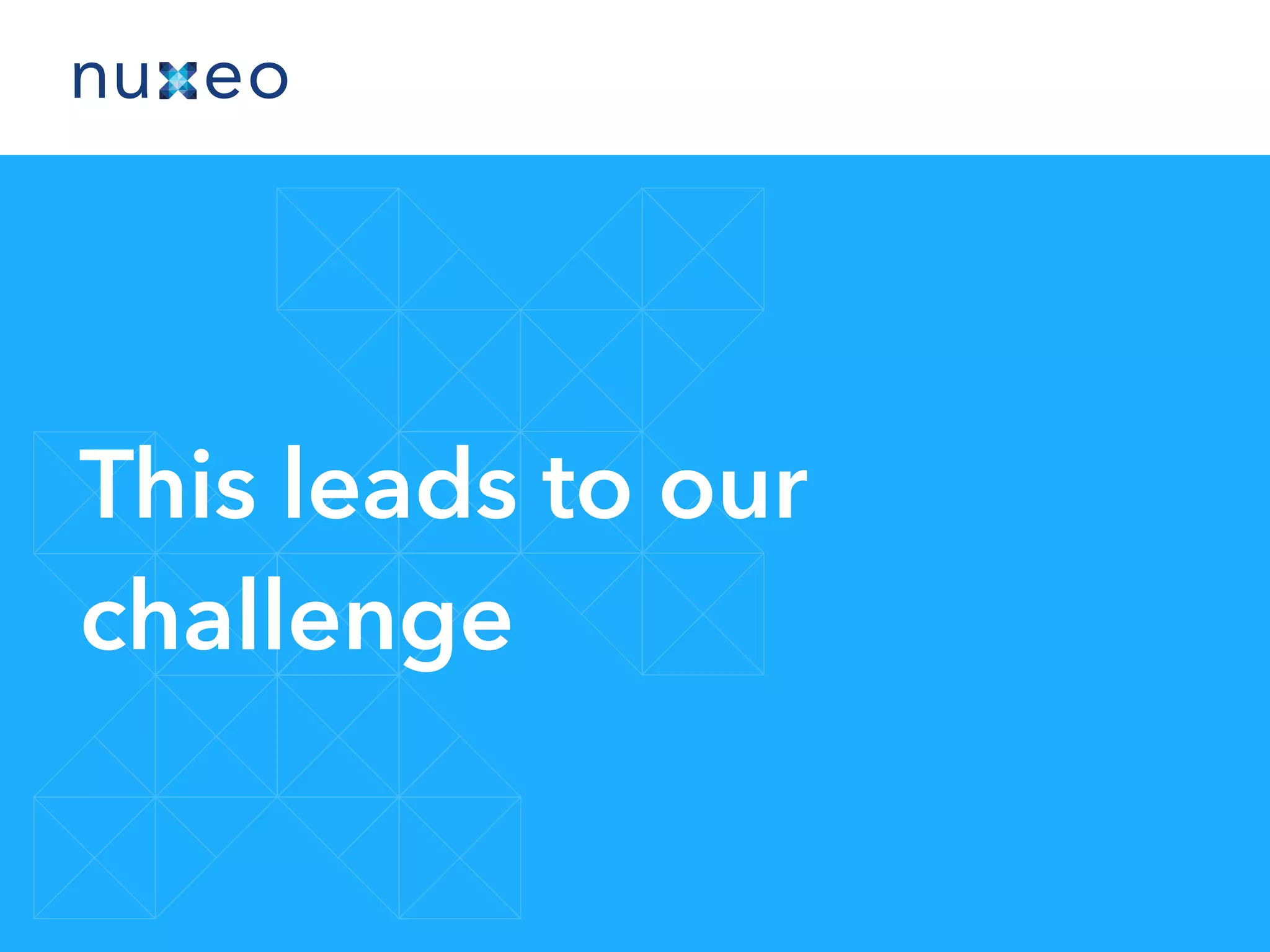 This leads to our
challenge
 