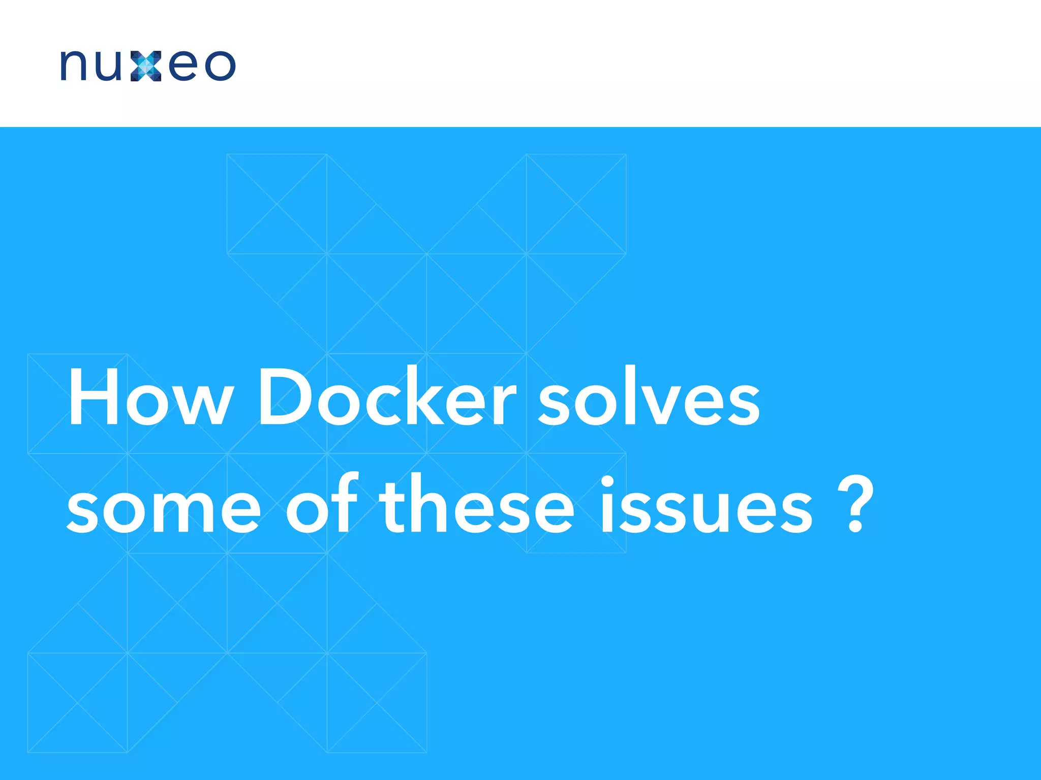 How Docker solves
some of these issues ?
 