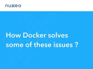 How Docker solves
some of these issues ?
 