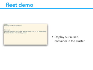 ﬂeet demo
• Deploy our nuxeo
container in the cluster
 