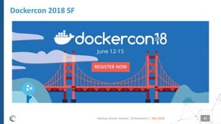 |
Dockercon 2018 SF
Mai 2018Meetup Docker Geneva : Orchestrators 41
 
