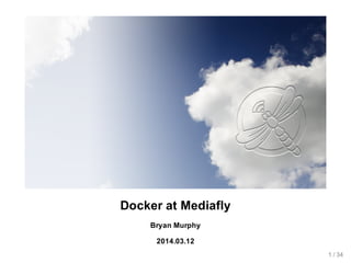 Docker  at  Mediafly
Bryan  Murphy
2014.03.12
1  /  34
 