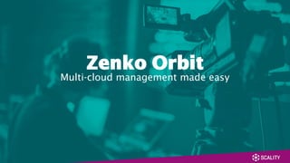Zenko Orbit
Multi-cloud management made easy
 