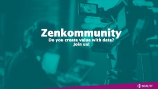 Zenkommunity
Do you create value with data?
Join us!
 