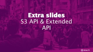 Extra slides
S3 API & Extended
API
 