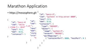 Marathon Application
? https://mesosphere.github.io/marathon/docs/application-basics.html
 