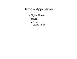 Demo - App-Server
Digital Ocean
Image
Docker 1.1.1
Ubuntu 14.04
 