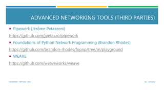 ADVANCED NETWORKING TOOLS (THIRD PARTIES)
 Pipework (Jérôme Petazzoni)
https://github.com/jpetazzo/pipework
 Foundations...