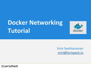 Docker Networking Tutorial
– Basic Options and
Access Control
Srini Seetharaman
srini@sdnhub.org
November, 2014
 