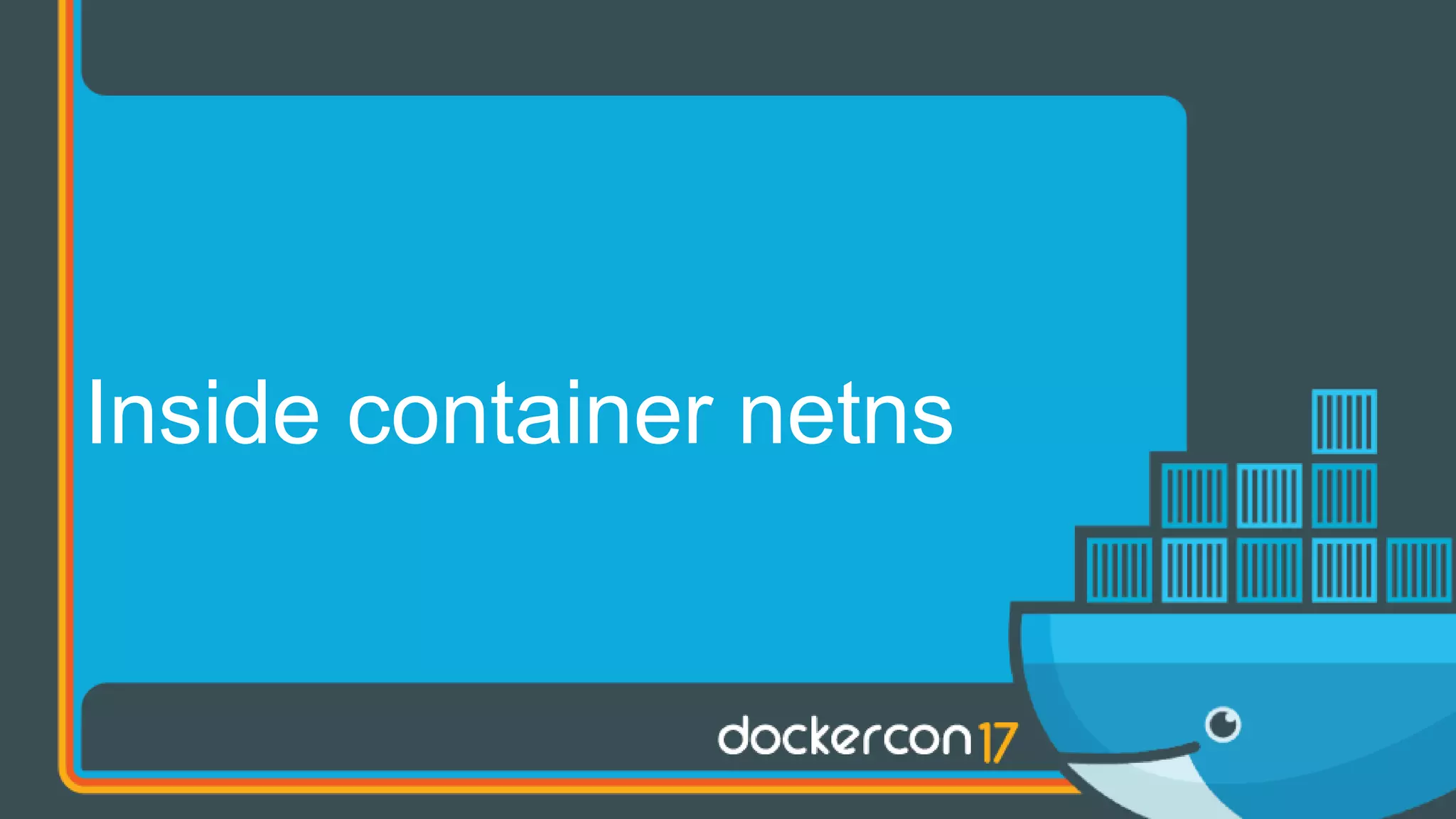 Inside container netns
 