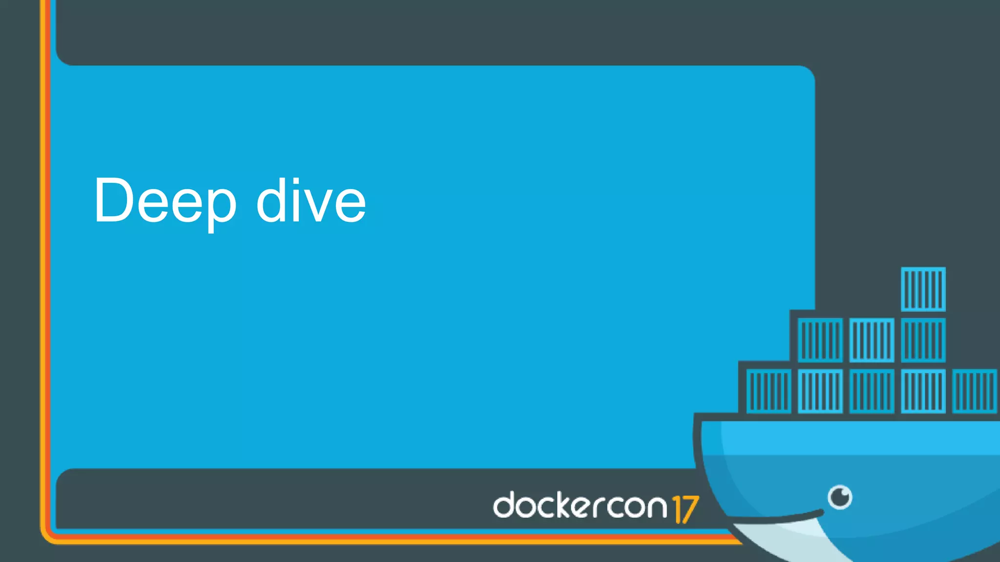Deep dive
 