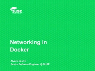 Networking in
Docker
Alvaro Saurin
Senior Software Engineer @ SUSE
 