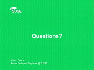Questions?
Alvaro Saurin
Senior Software Engineer @ SUSE
 
