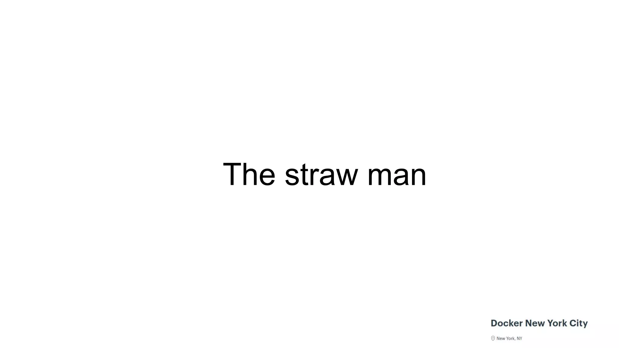 The straw man
 