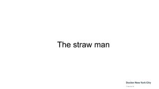 The straw man
 
